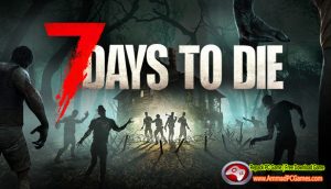 7Days To Die 1.0 Free Download